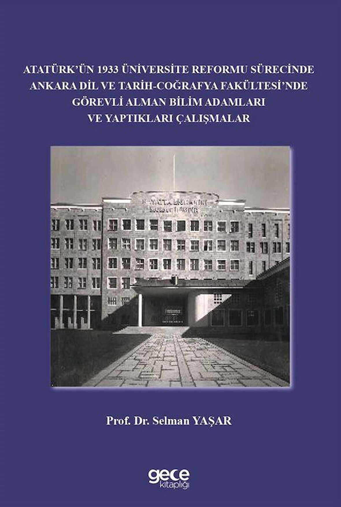 Atatürk’ün 1933 Üniversite Reformu Sürecinde Ankara Dil ve Tarih-Coğrafya Fakültesi’nde Görevli Alman Bilim Adamları ve Yaptıkları Çalışmalar