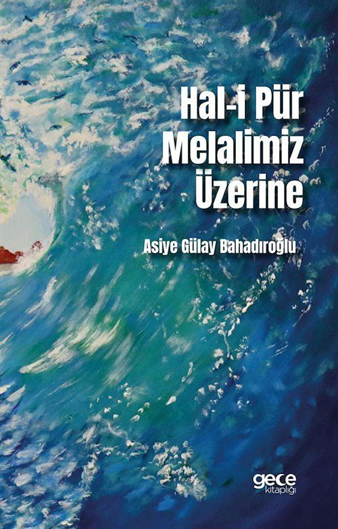 Hal-i Pür Melalimiz Üzerine / Asiye Gülay Bahadıroğlu