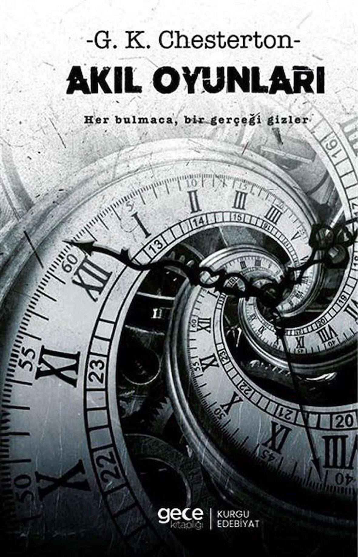 Akıl Oyunları & Her Bulmaca Bir Gerçeği Gizler / G.K. Chesterton