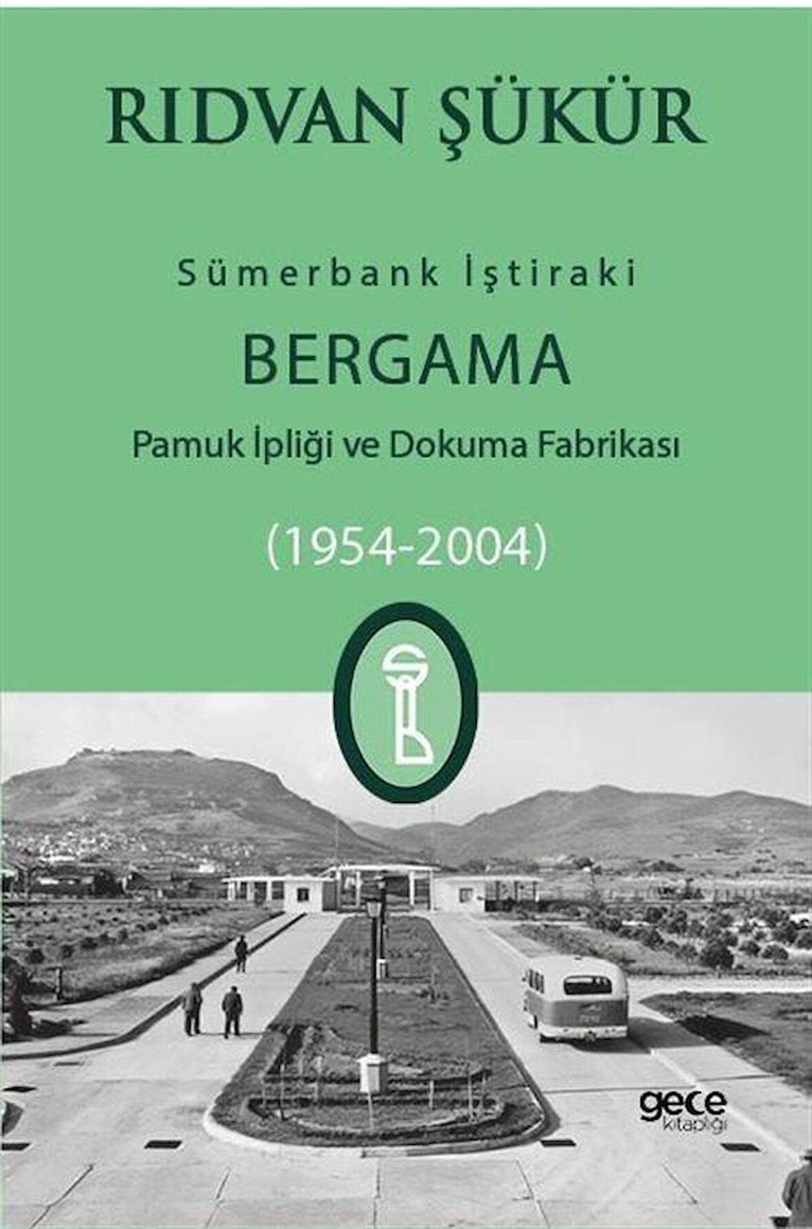 Sümerbank İştiraki Bergama Pamuk ipliği ve Dokuma Fabrikası (1954-2004) / Rıdvan Şükür