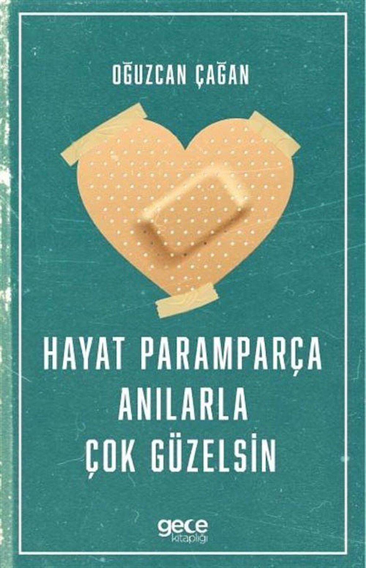 Hayat Paramparça Anılarla Çok Güzelsin / Oğuzcan Çağan