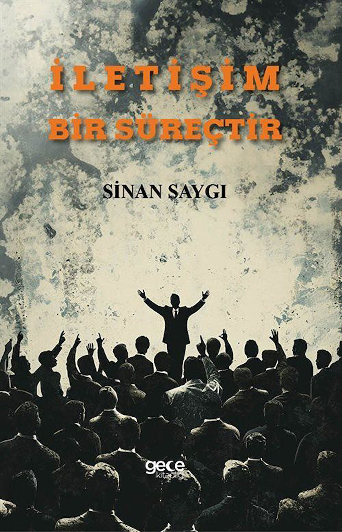 İletişim Bir Süreçtir / Sinan Saygı