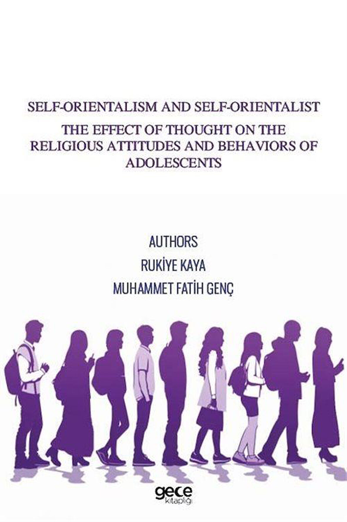 Self-Orientalism And Self-Orientalist The Effect Of Thought On The Religious Attitudes And Behaviors Of Adolescents / Muhammet Fatih Genç