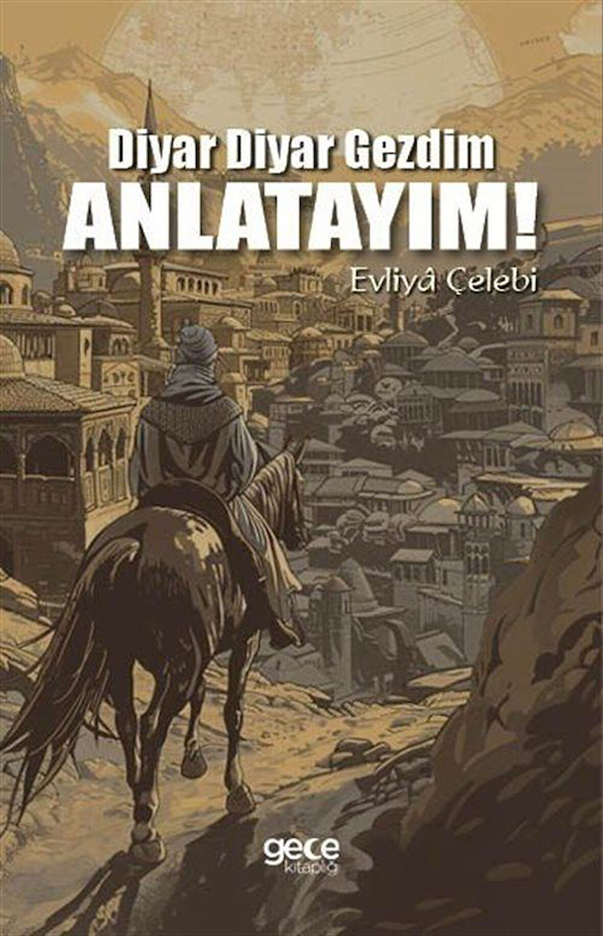 Diyar Diyar Gezdim, Anlatayım! / Evliya Çelebi