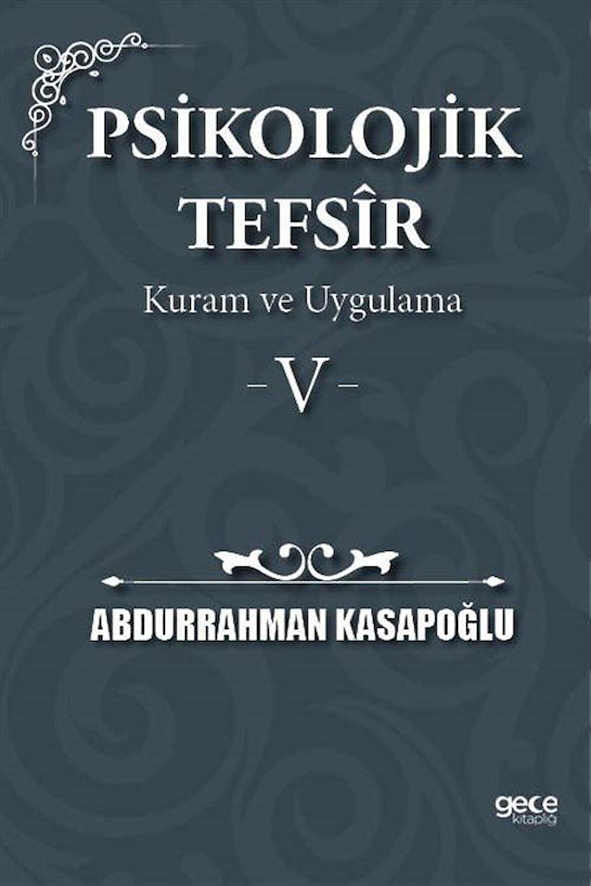 Psikolojik Tefsîr Kuram ve Uygulama 5 / Prof. Abdurrahman Kasapoğlu