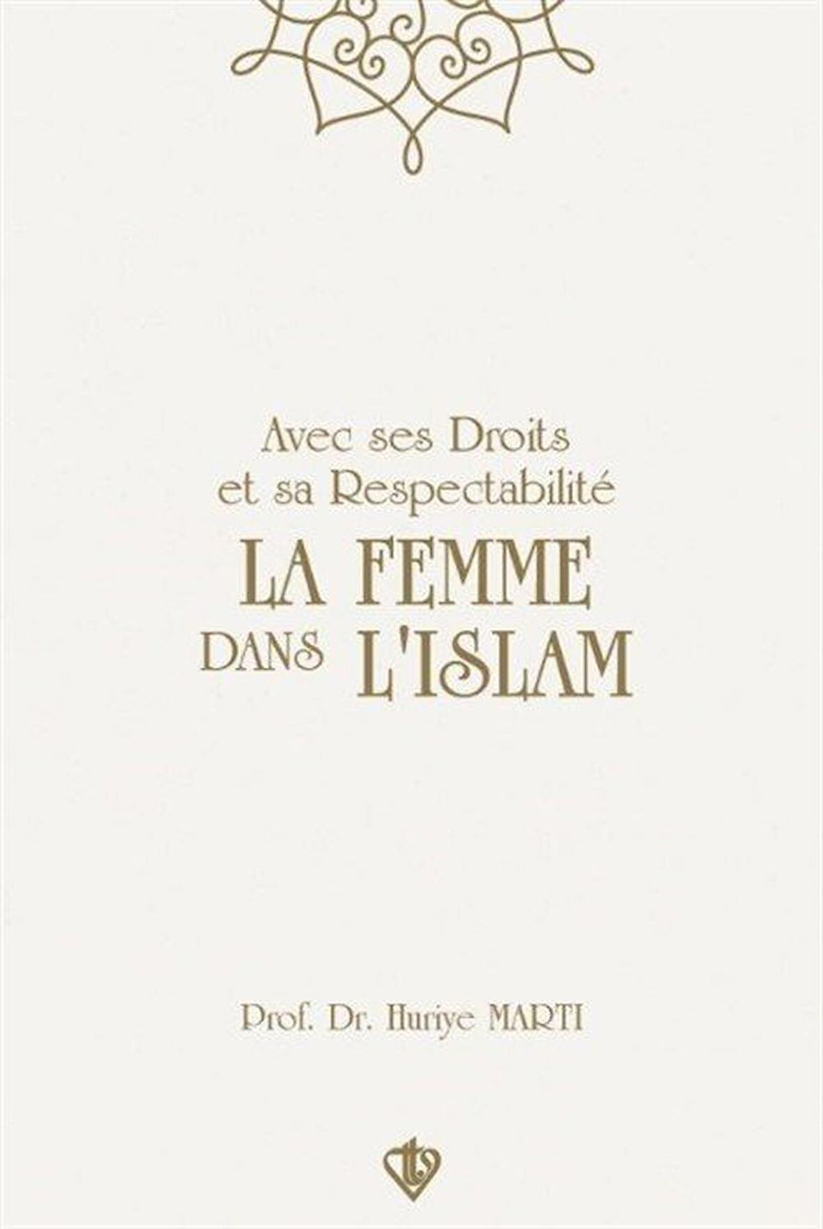 Avec Ses Droits Et Sa Respectabilite La Femme Dans Lıslam "Hakları Ve Saygınlığıyla İslamda Kadın" / Prof. Dr Huriye Martı