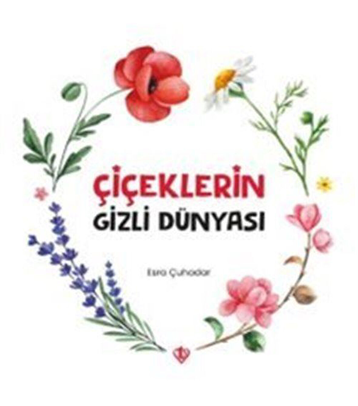 Çiçeklerin Gizli Dünyası / Esra Çuhadar