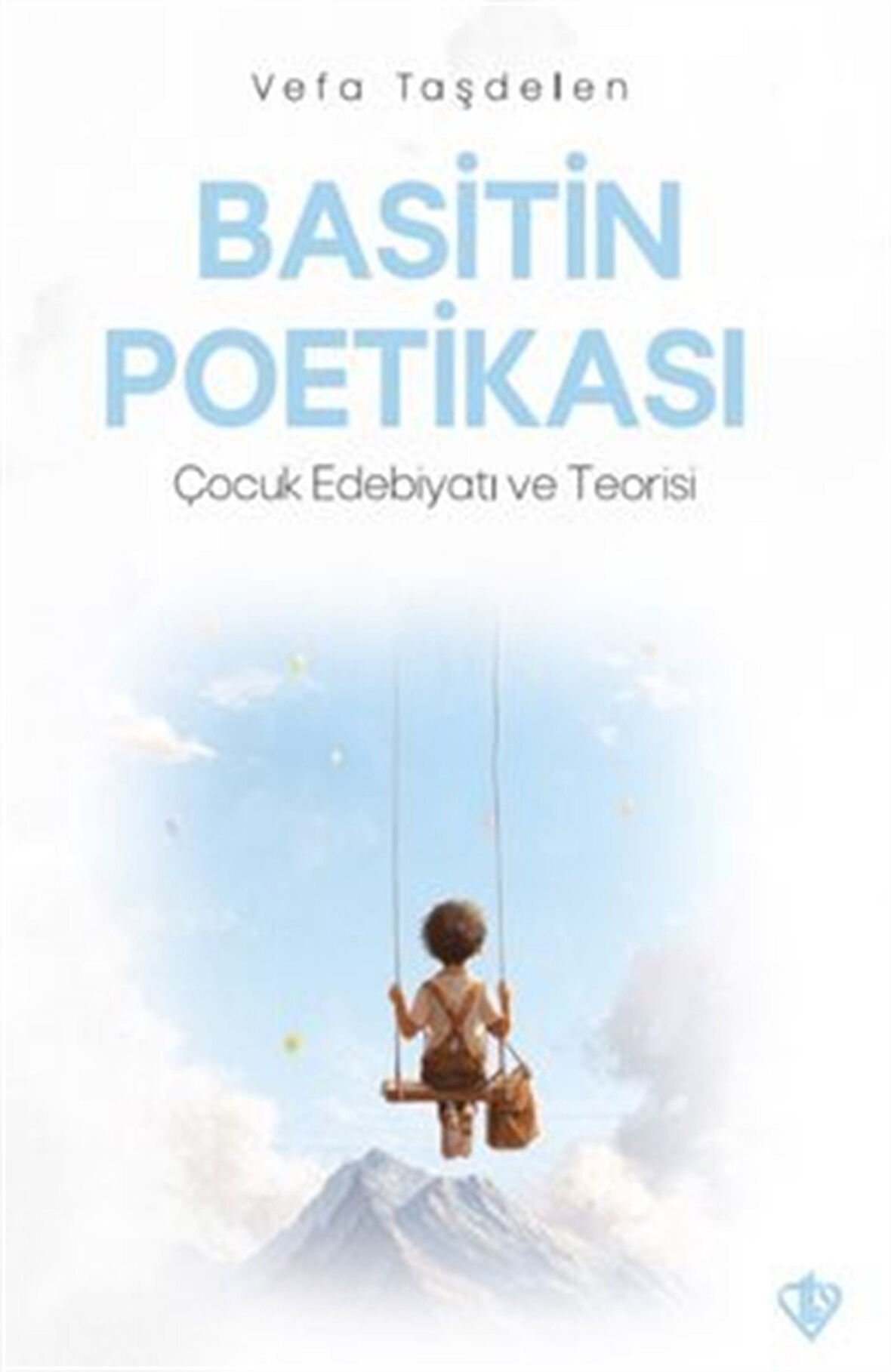 Basitin Poetikası & Çocuk Edebiyatı ve Teorisi / Vefa Taşdelen