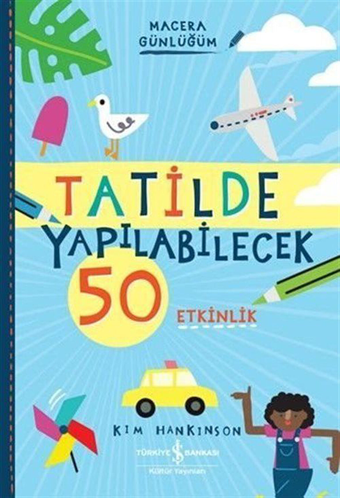 Tatilde Yapılabilecek 50 Etkinlik - Macera Günlüğüm / Kim Hankinson