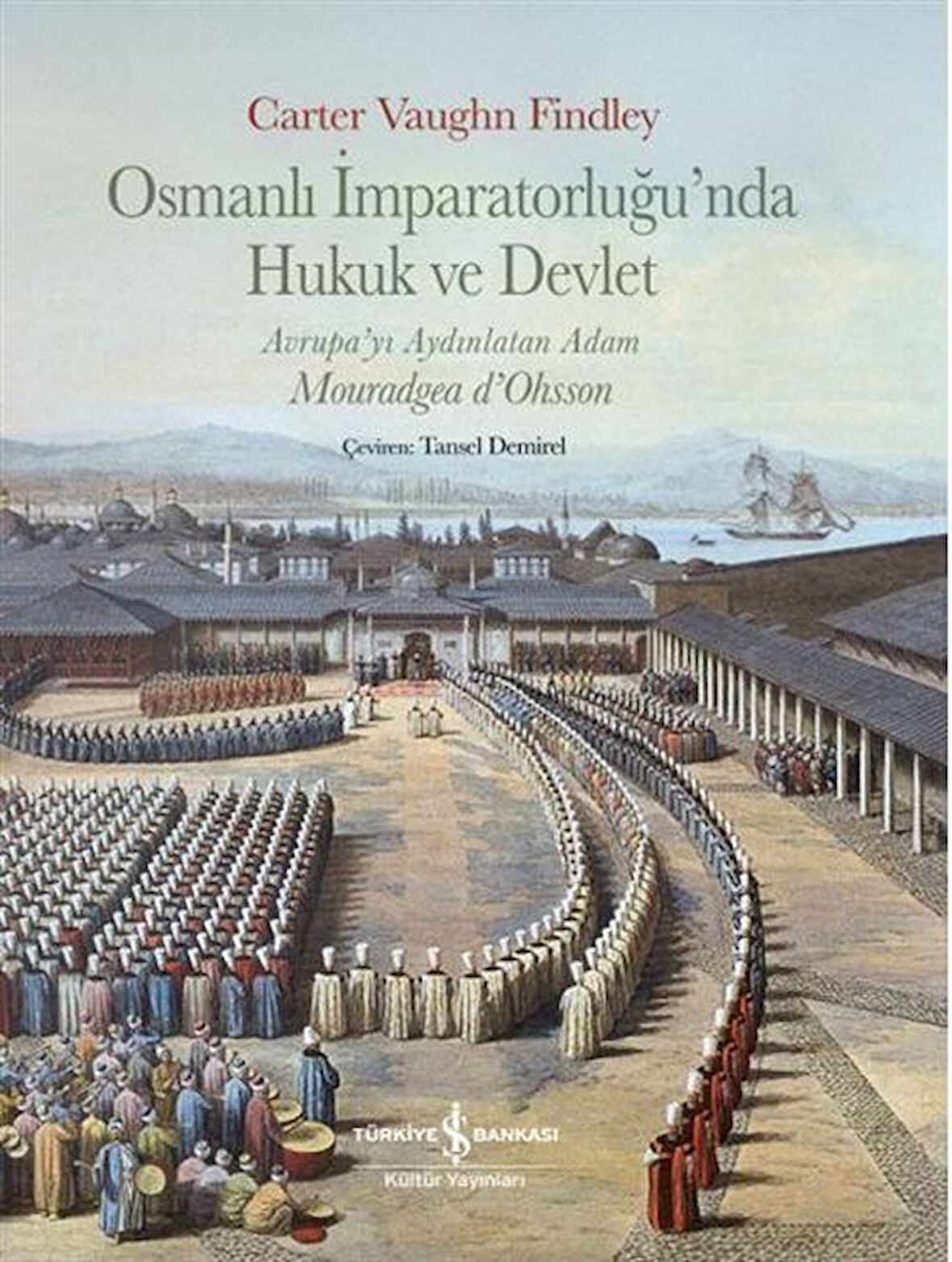 Osmanlı İmparatorluğu'nda Hukuk ve Devlet & Avrupa'yı Aydınlatan Adam Mouradgea D'ohsson / Carter Vaughn Findley
