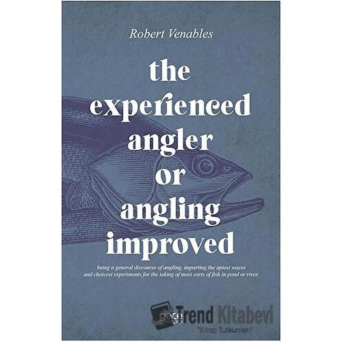 The Experienced Angler or Angling Improved