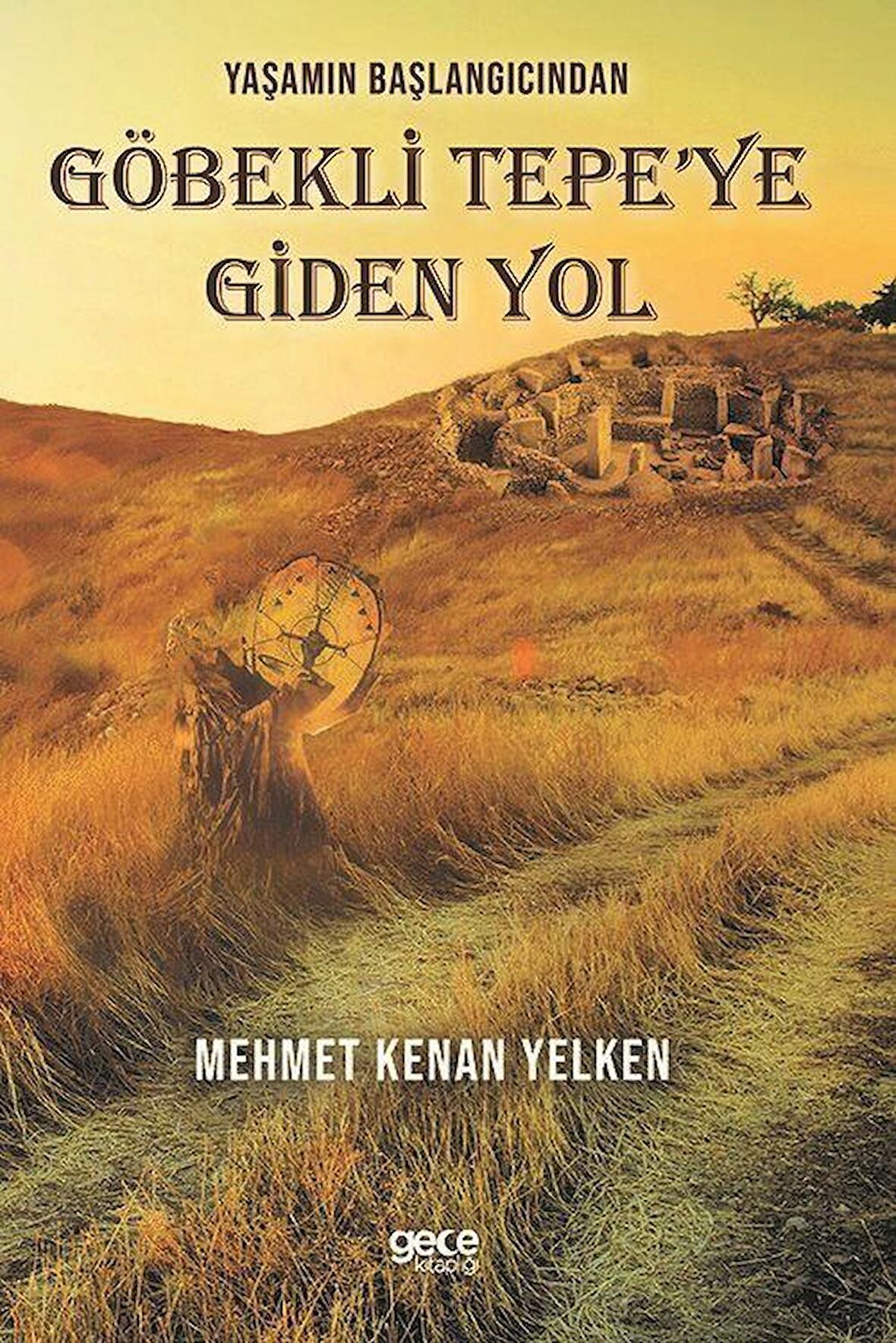 Yaşamın Başlangıcından Göbekli Tepe’ye Giden Yol