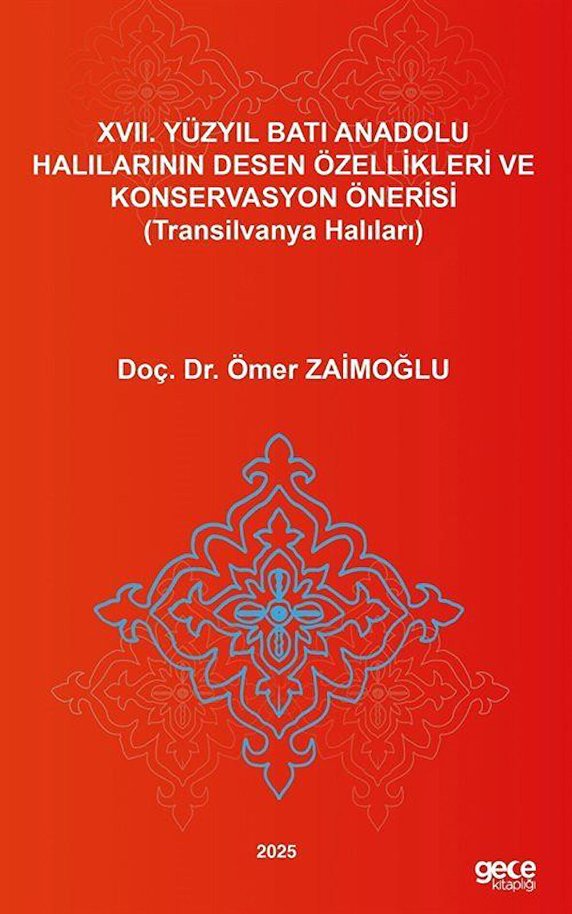 XVII. Yüzyıl Batı Anadolu Halılarının Desen Özellikleri Ve Konservasyon Önerisi (Transilvanya Halıları) / Doç. Dr. Ömer Zaimoğlu