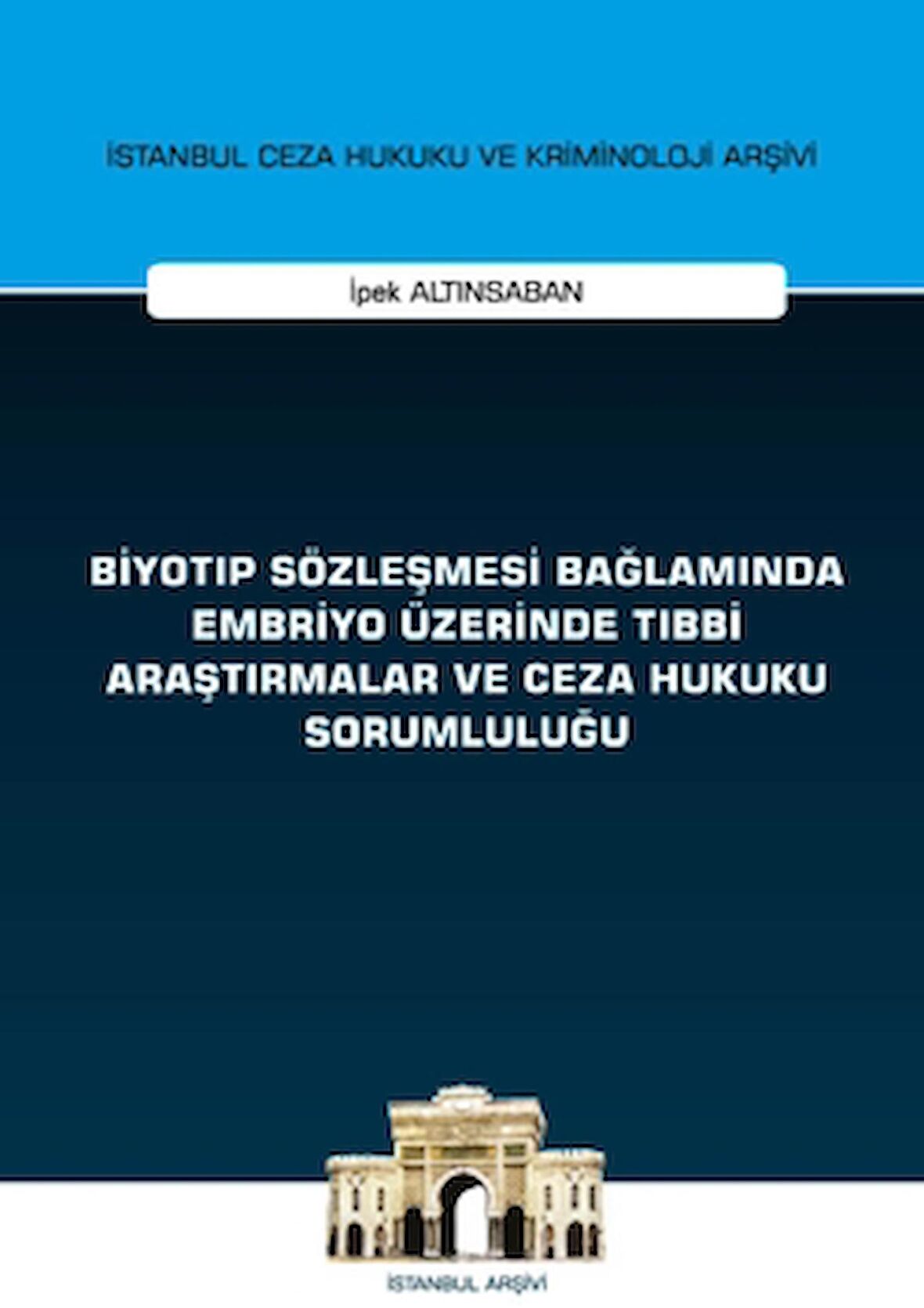 Biyotıp Sözleşmesi Bağlamında Embriyo Üzerinde Tıbbi Araştırmalar ve Ceza Hukuku Sorumluluğu