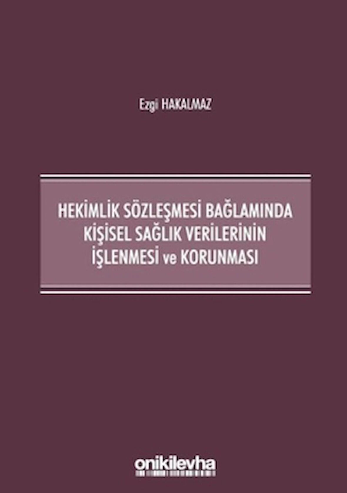 Hekimlik Sözleşmesi Bağlamında Kişisel Sağlık Verilerinin İşlenmesi ve Korunması