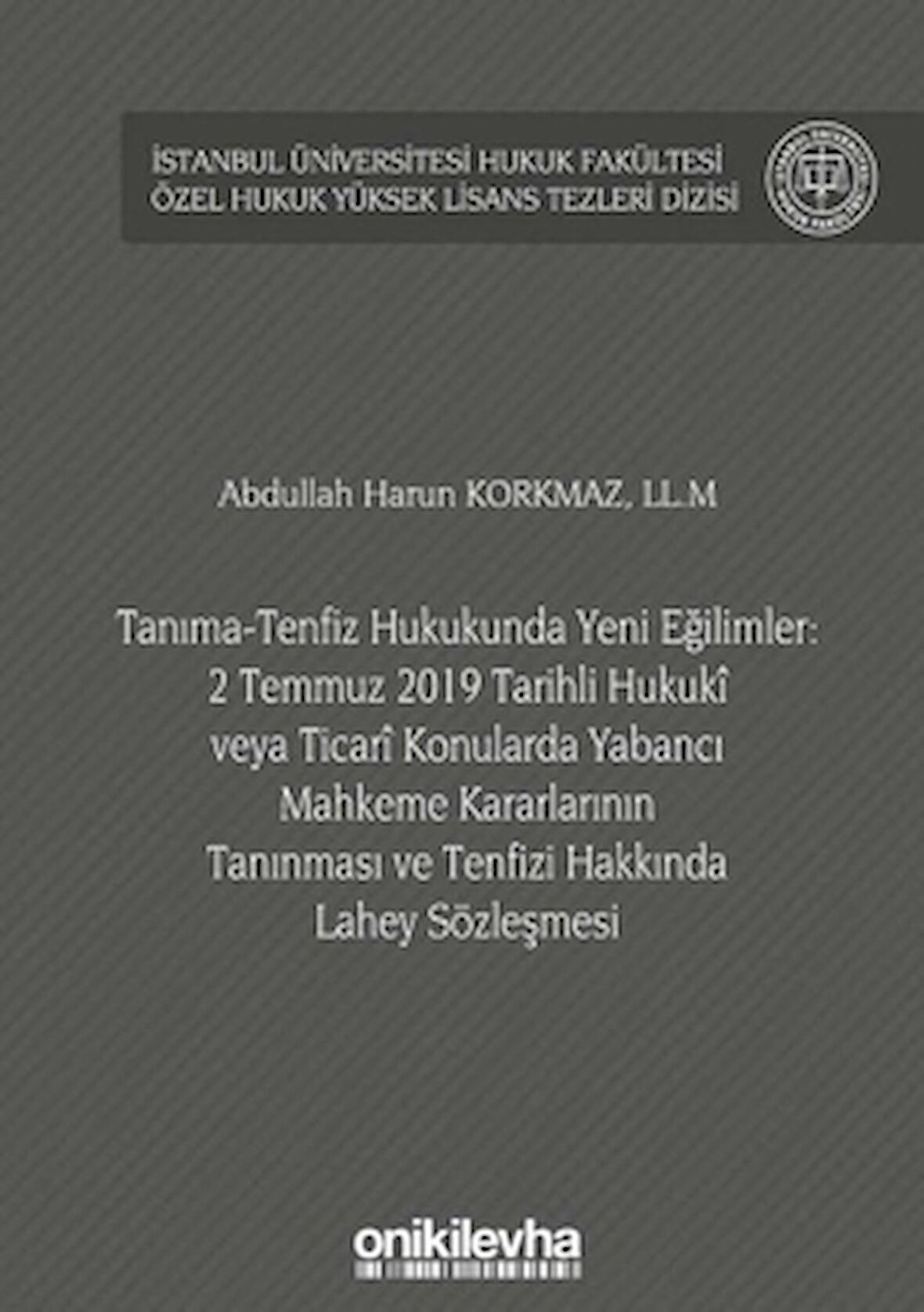 Tanıma-Tenfiz Hukukunda Yeni Eğilimler: 2 Temmuz 2019 Tarihli Hukuki veya Ticari Konularda Yabancı Mahkeme Kararlarının Tanınması ve Tenfizi Hakkında Lahey Sözleşmesi