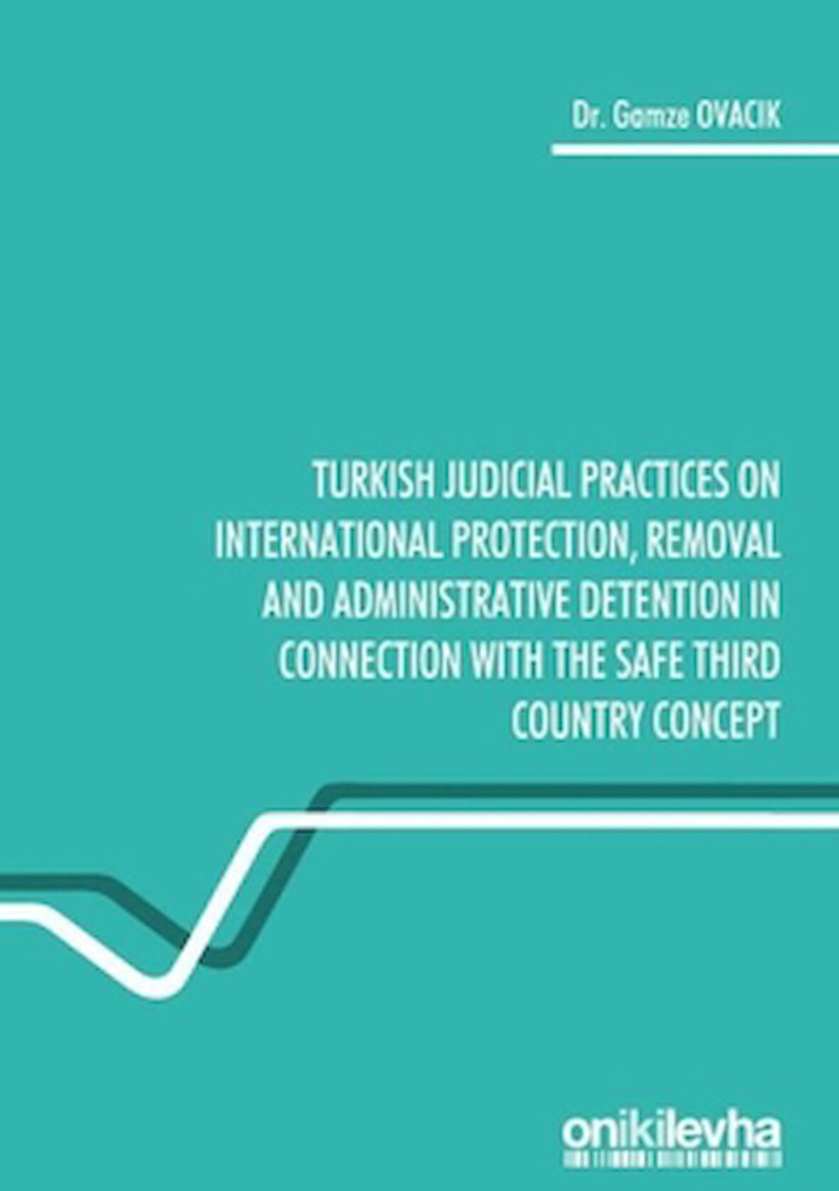 Turkish Judicial Practices on International Protection Removal and Administrative Detention in Connection With the Safe Third Country Concept