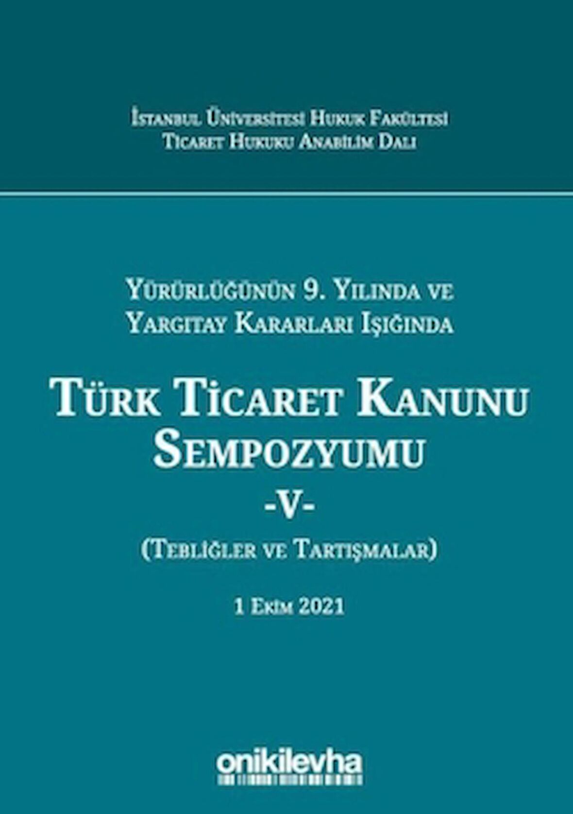 Yürürlüğünün 9. Yılında ve Yargıtay Kararları Işığında Türk Ticaret Kanunu Sempozyumu-5