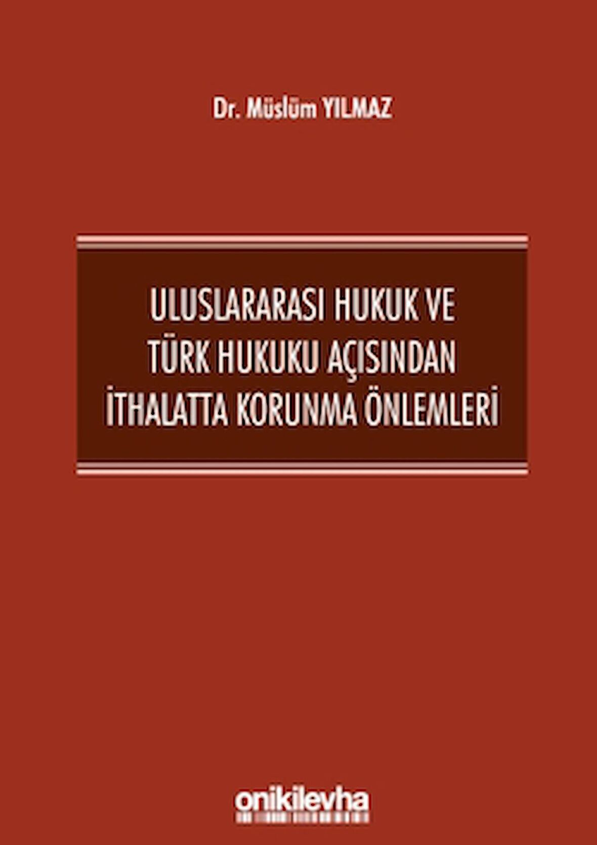 Uluslararası Hukuk ve Türk Hukuku Açısından İthalatta Korunma Önlemleri