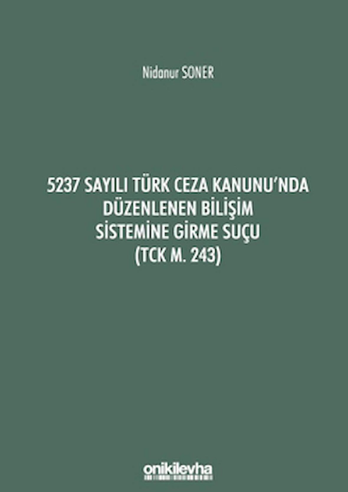 5237 Sayılı Türk Ceza Kanunu'nda Düzenlenen Bilişim Sistemine Girme Suçu (TCK m. 243)