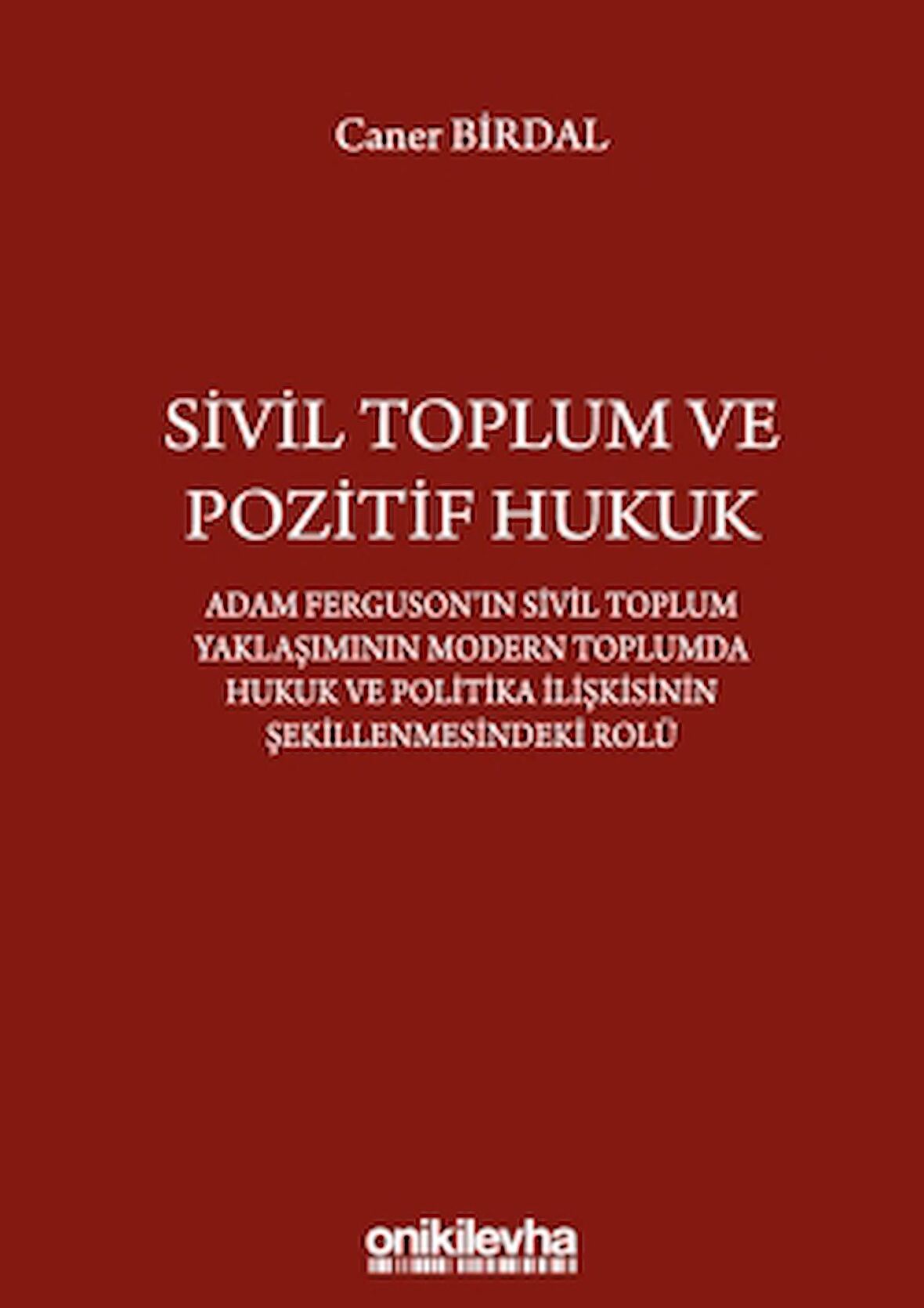 Sivil Toplum ve Pozitif Hukuk: Adam Ferguson'ın Sivil Toplum Yaklaşımının Modern Toplumda Hukuk ve Politika İlişkisinin Şekillenmesindeki Rolü