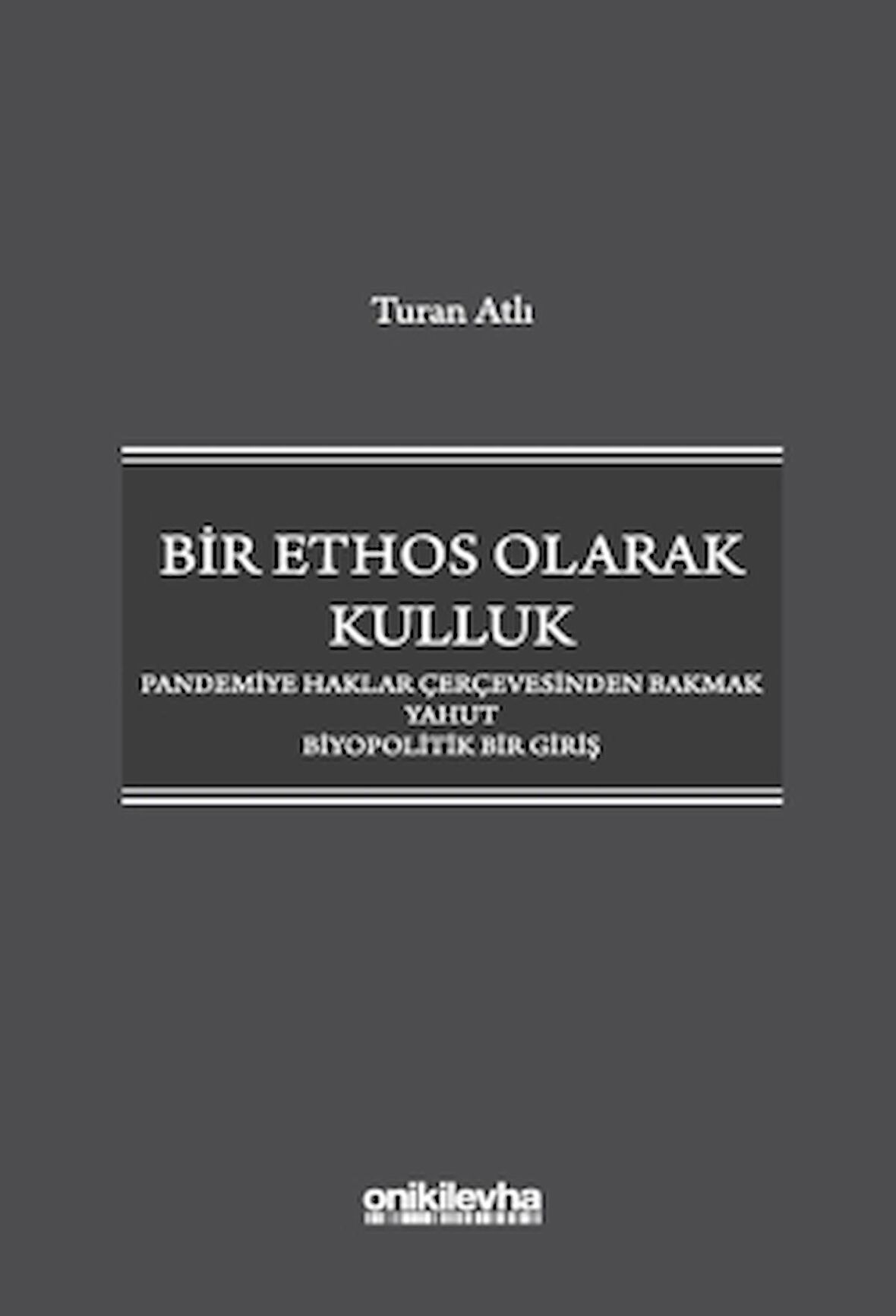 Bir Ethos Olarak Kulluk - Pandemiye Haklar Çerçevesinden Bakmak Yahut Biyopolitik Bir Giriş