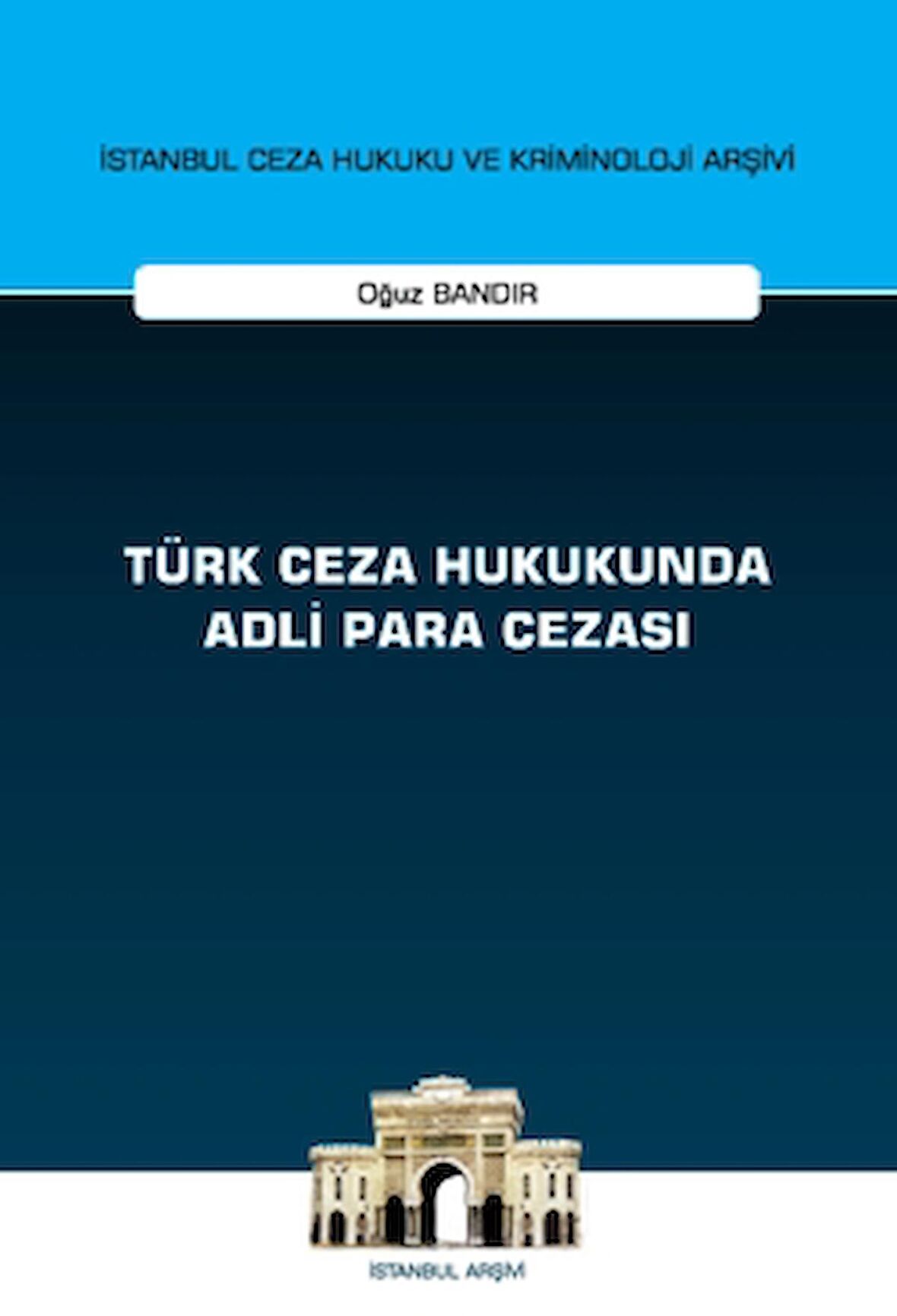 Türk Ceza Hukukunda Adli Para Cezası - İstanbul Ceza Hukuku ve Kriminoloji Arşivi Yayın No: 55
