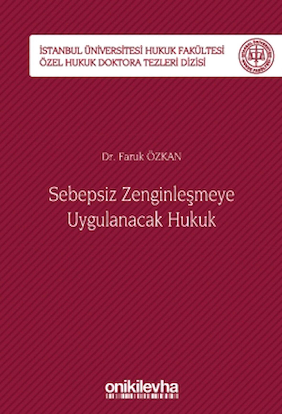Sebepsiz Zenginleşmeye Uygulanacak Hukuk - İstanbul Üniversitesi Hukuk Fakültesi Özel Hukuk Doktora Tezleri Dizisi No: 40