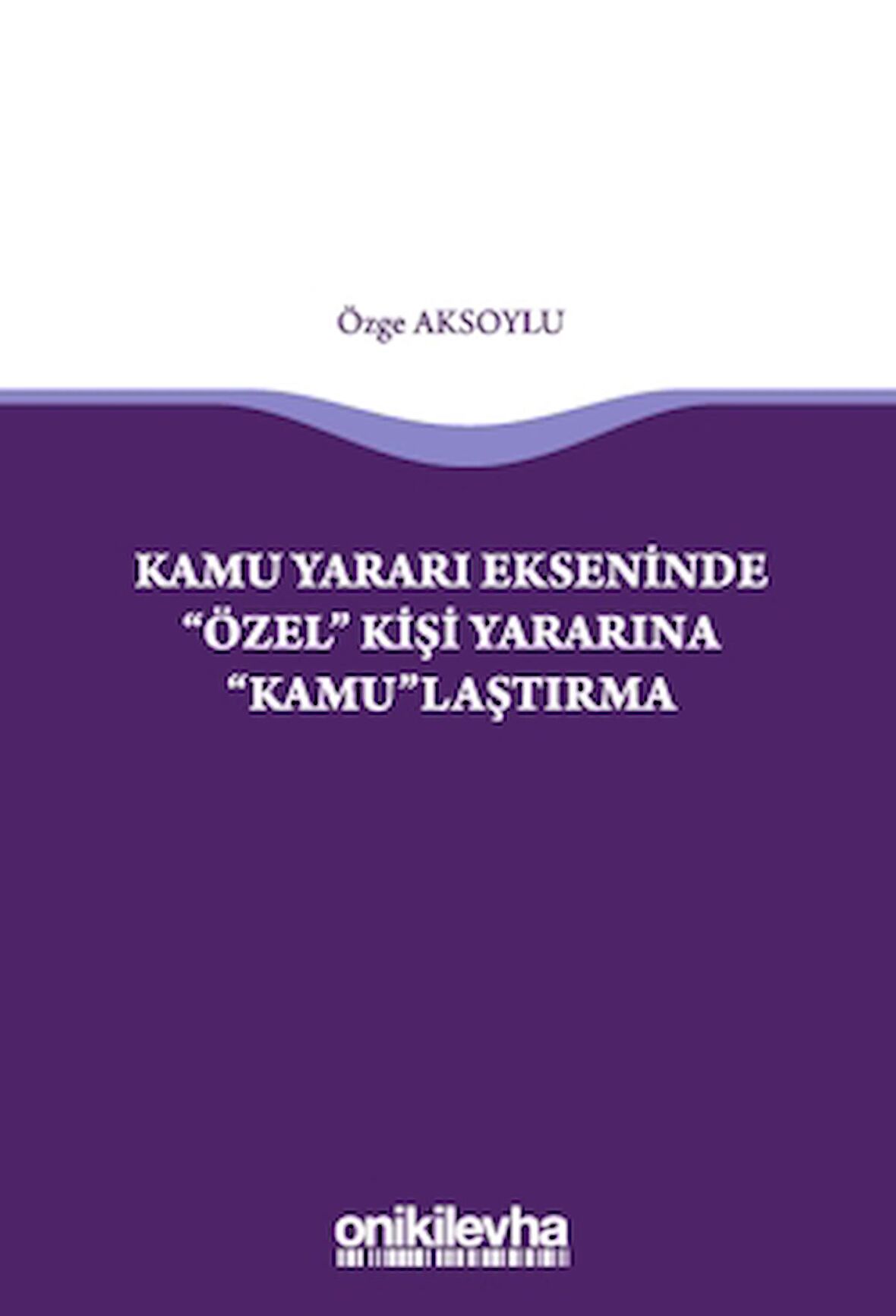 Kamu Yararı Ekseninde "Özel" Kişi Yararına "Kamu"laştırma