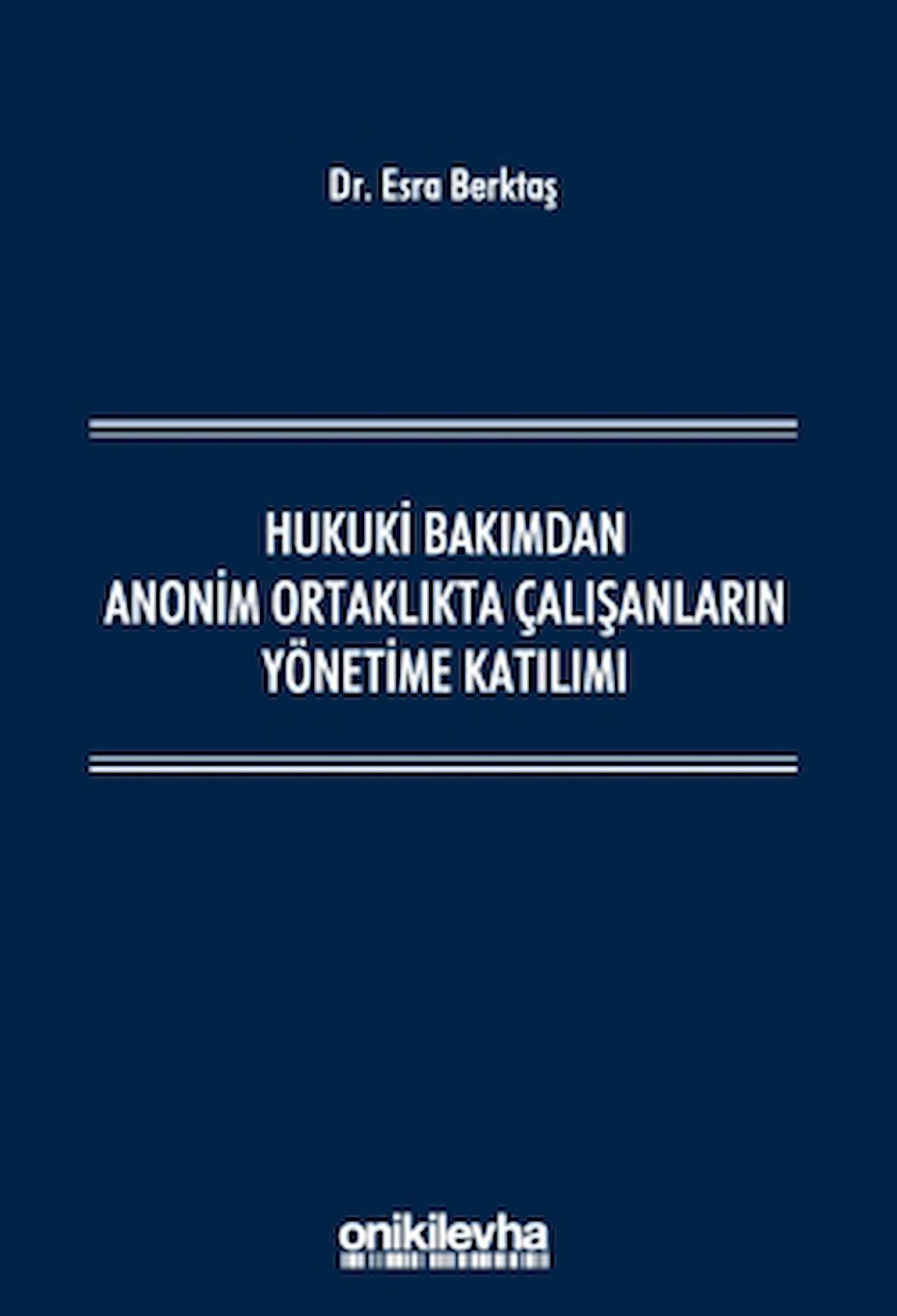 Hukuki Bakımdan Anonim Ortaklıkta Çalışanların Yönetime Katılımı