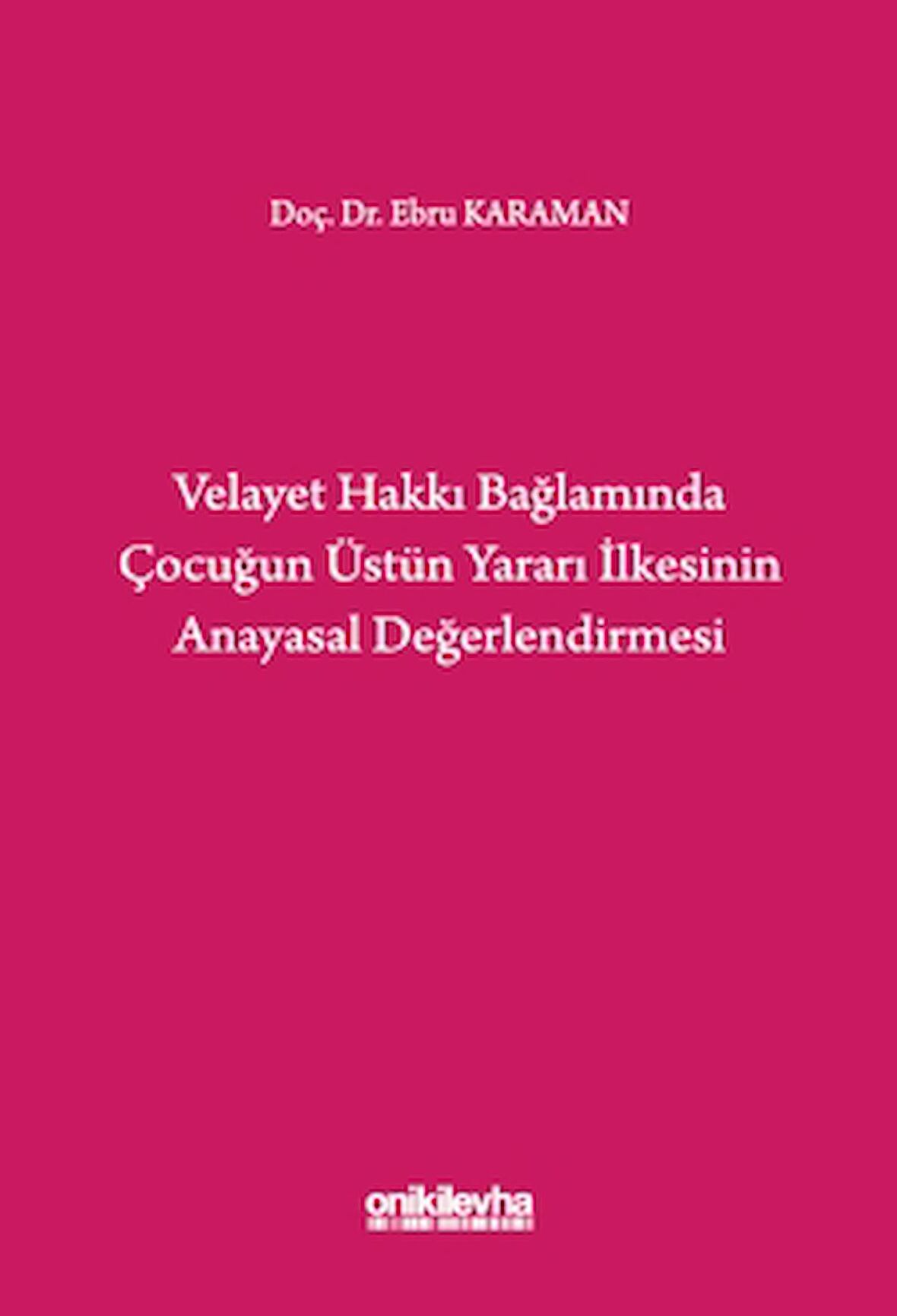 Velayet Hakkı Bağlamında Çocuğun Üstün Yararı İlkesinin Anayasal Değerlendirmesi