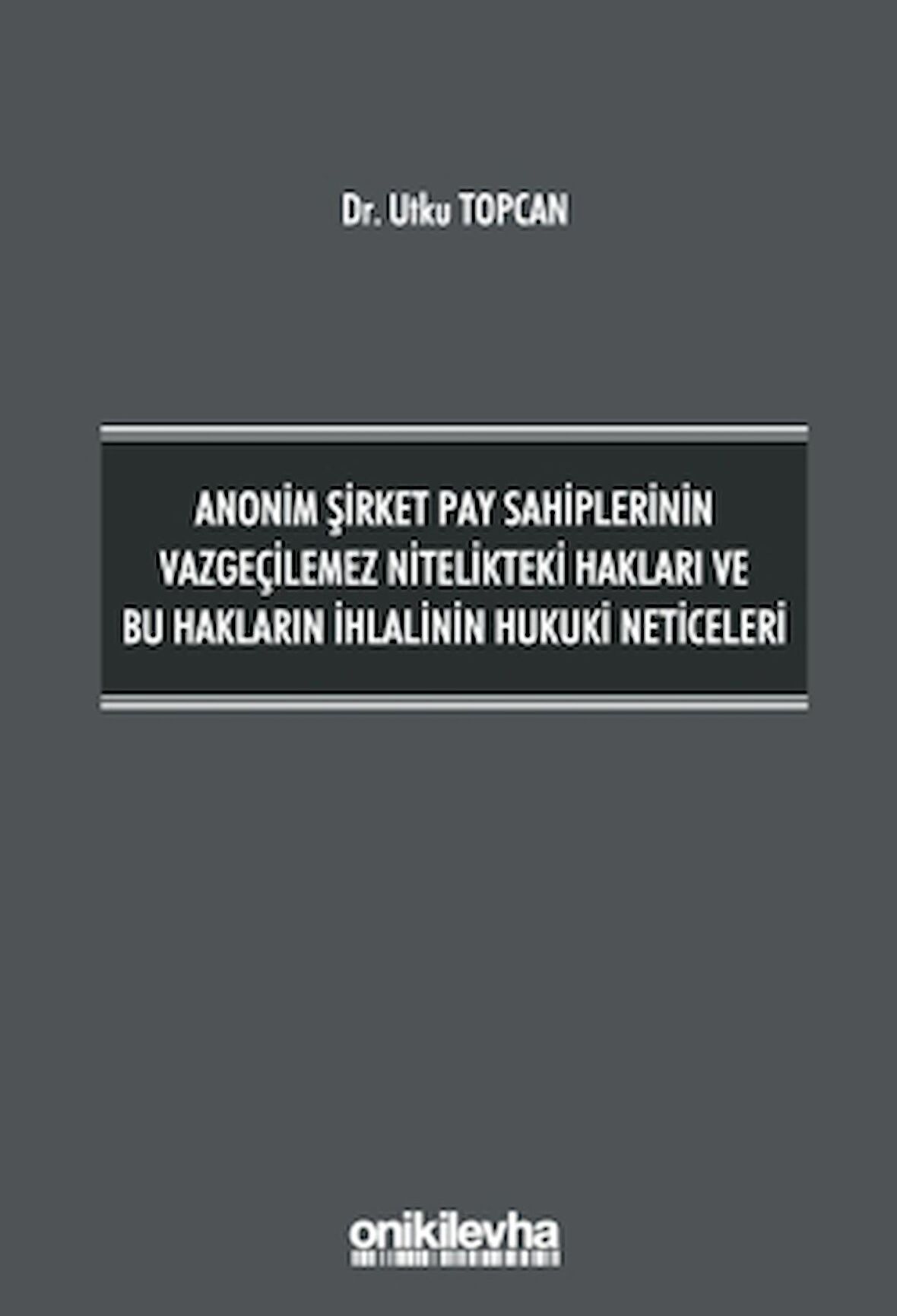 Anonim Şirket Pay Sahiplerinin Vazgeçilemez Nitelikteki Hakları ve Bu Hakların İhlalinin Hukuki Neticeleri