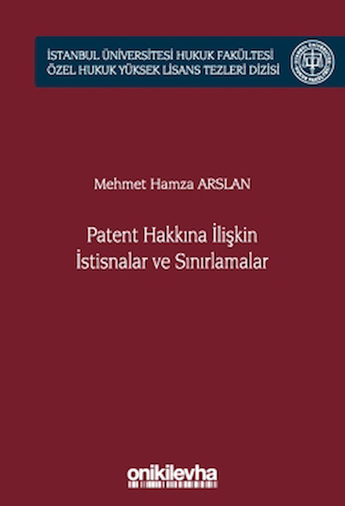 Patent Hakkına İlişkin İstisnalar ve Sınırlamalar İstanbul Üniversitesi Hukuk Fakültesi Özel Hukuk Yüksek Lisans Tezleri Dizisi No: 66