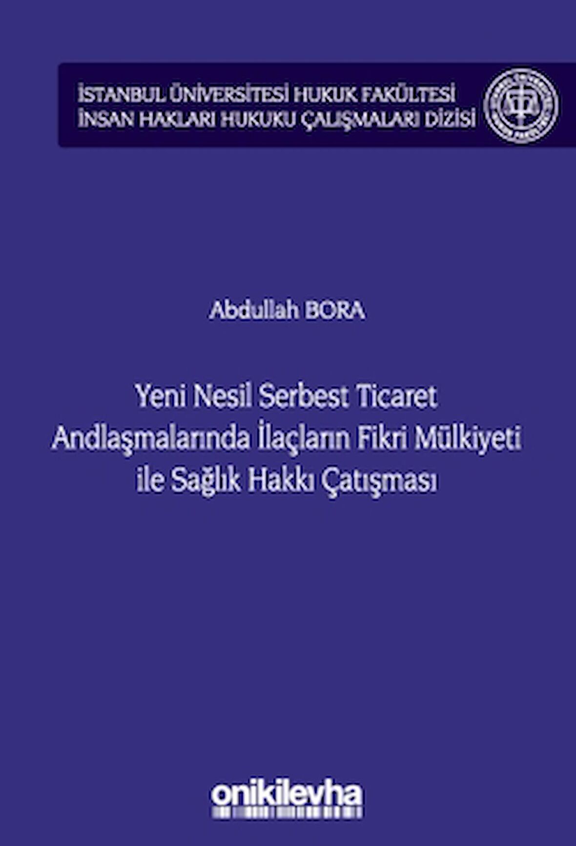 Yeni Nesil Serbest Ticaret Andlaşmalarında İlaçların Fikri Mülkiyeti ile Sağlık Hakkı Çatışması
