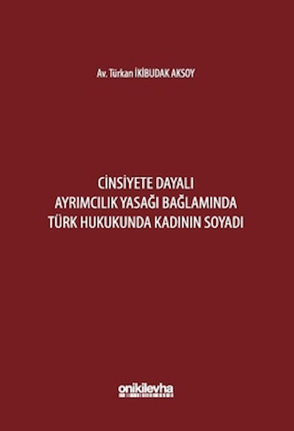 Cinsiyete Dayalı Ayrımcılık Yasağı Bağlamında Türk Hukukunda Kadının Soyadı
