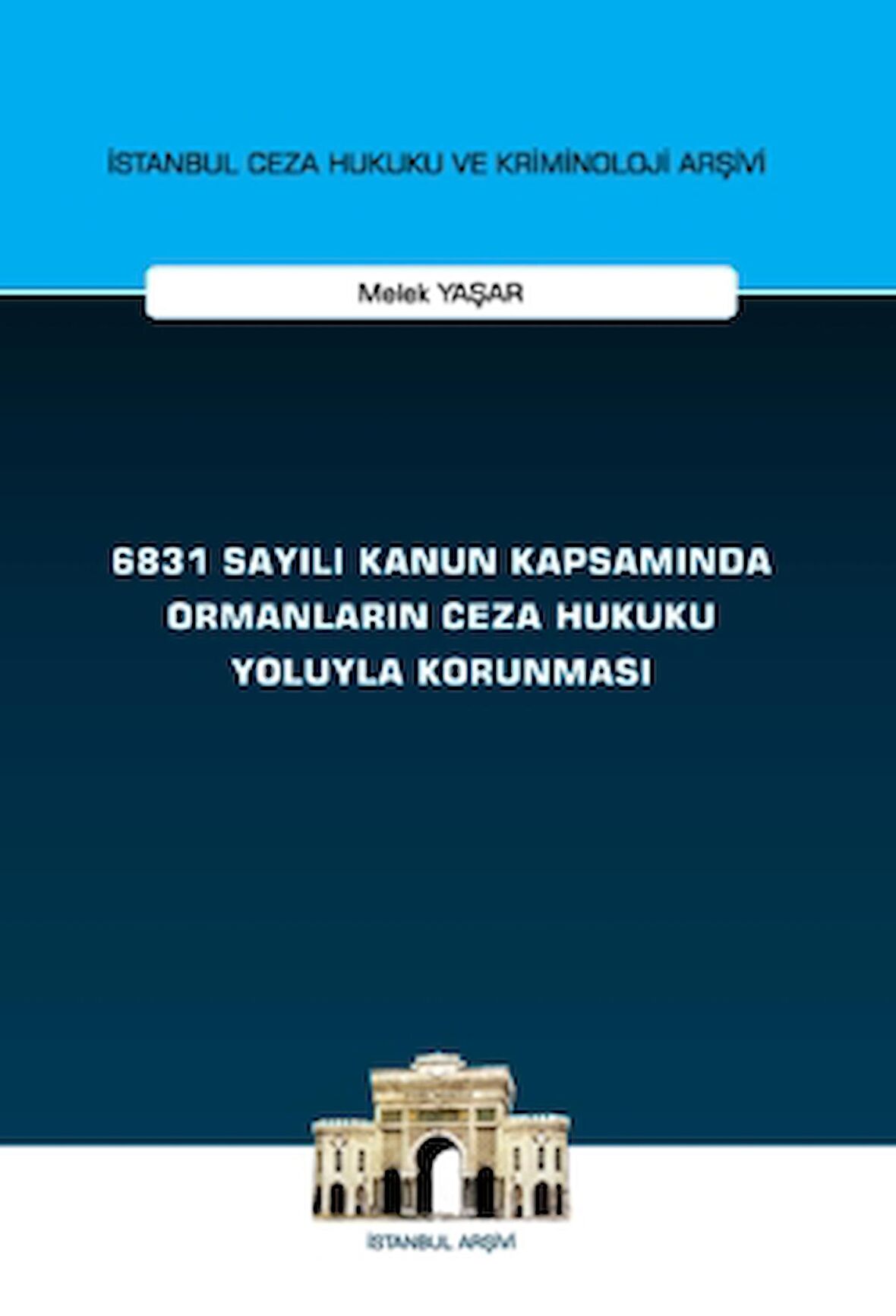 6831 Sayılı Kanun Kapsamında Ormanların Ceza Hukuku Yoluyla Korunması