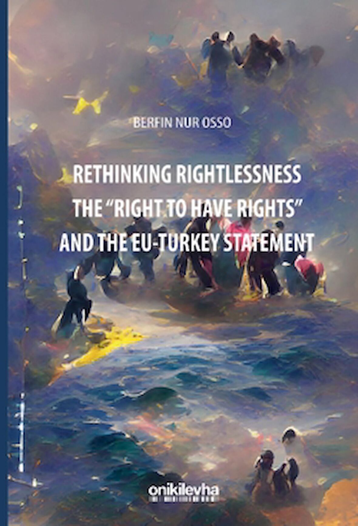 Rethinking Rightlessness: The "Right to Have Rights" and the EU-Turkey Statement