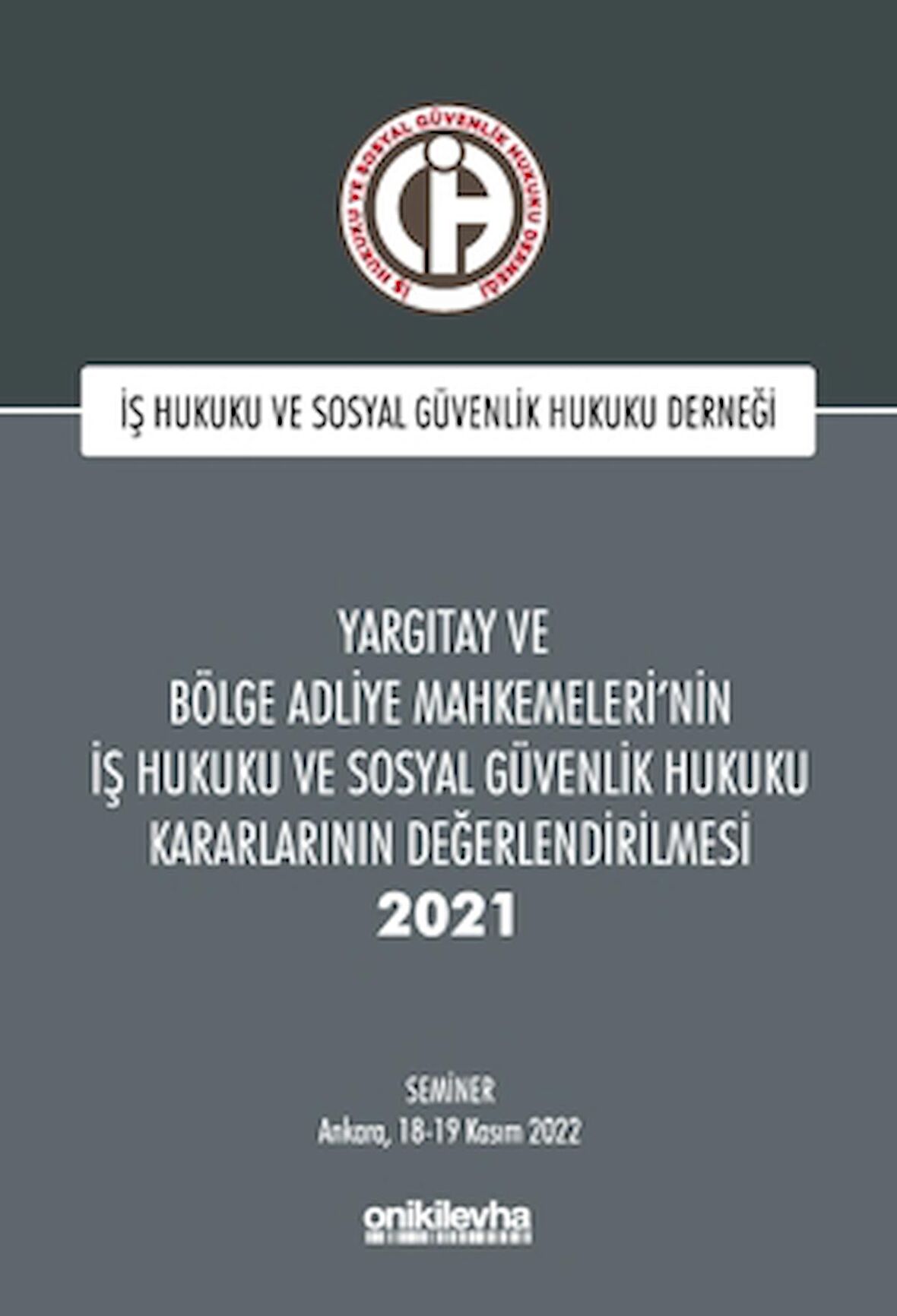 Yargıtay ve Bölge Adliye Mahkemeleri'nin İş Hukuku ve Sosyal Güvenlik Hukuku Kararlarının Değerlendirilmesi Semineri 2021