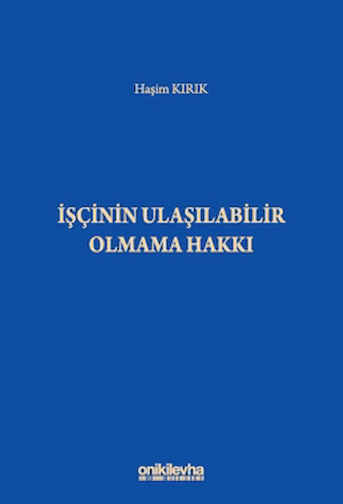 İşçinin Ulaşılabilir Olmama Hakkı