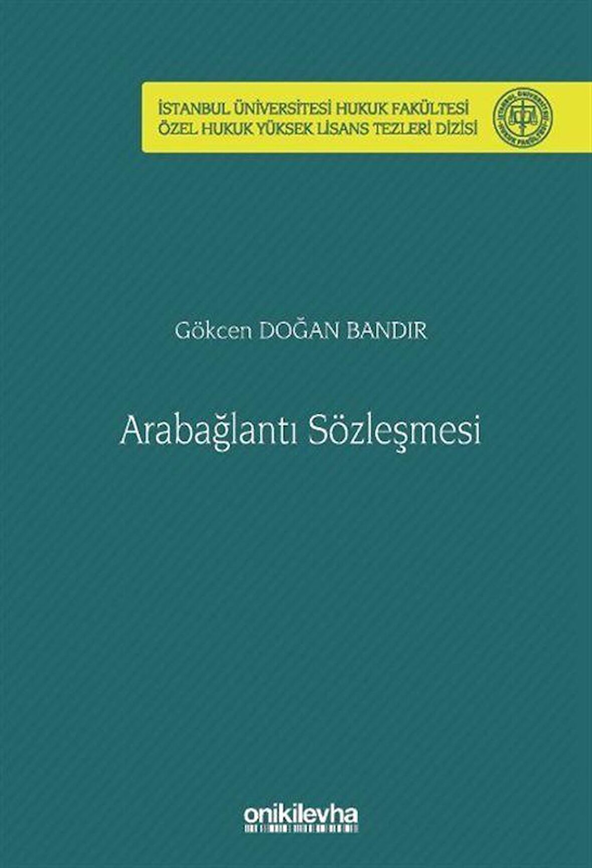 Arabağlantı Sözleşmesi İstanbul Üniversitesi Hukuk Fakültesi Özel Hukuk Yüksek Lisans Tezleri Dizisi No: 78