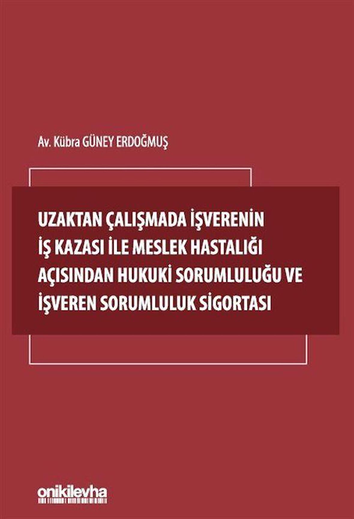 Uzaktan Çalışmada İşverenin İş Kazası ile Meslek Hastalığı Açısından Hukuki Sorumluluğu ve İşveren Sorumluluk Sigortası