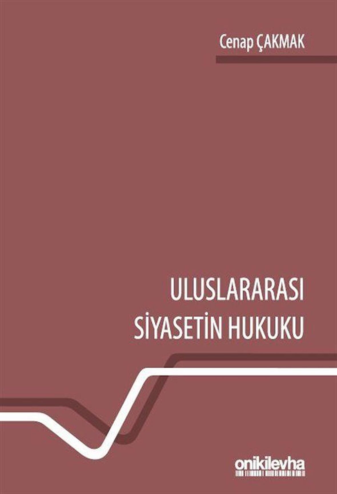 Uluslararası Siyasetin Hukuku / Cenap Çakmak