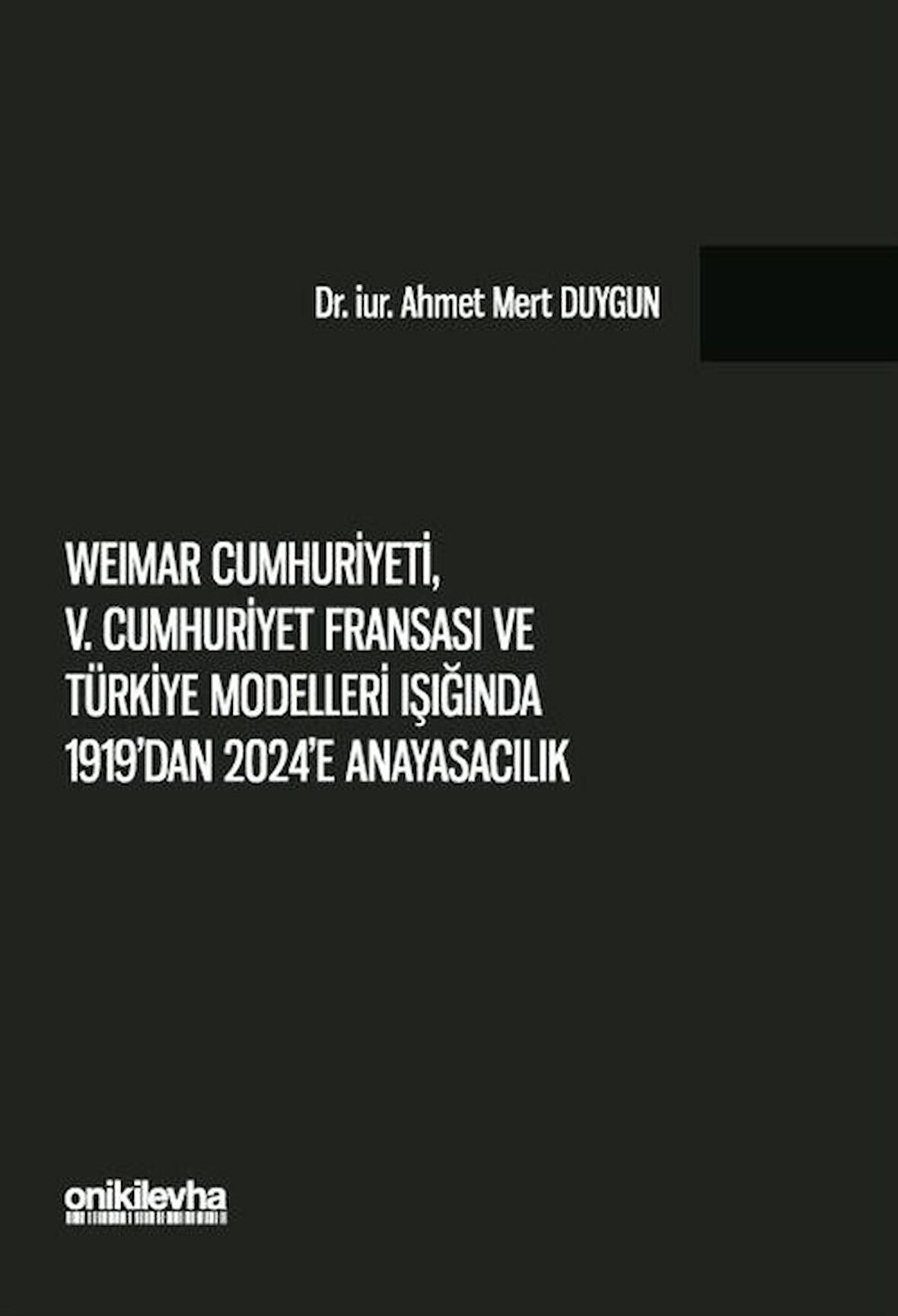 Weimar Cumhuriyeti, V. Cumhuriyet Fransa'sı ve Türkiye Modelleri Işığında 1919'dan 2024'e Anayasacılık / Ahmet Mert Duygun