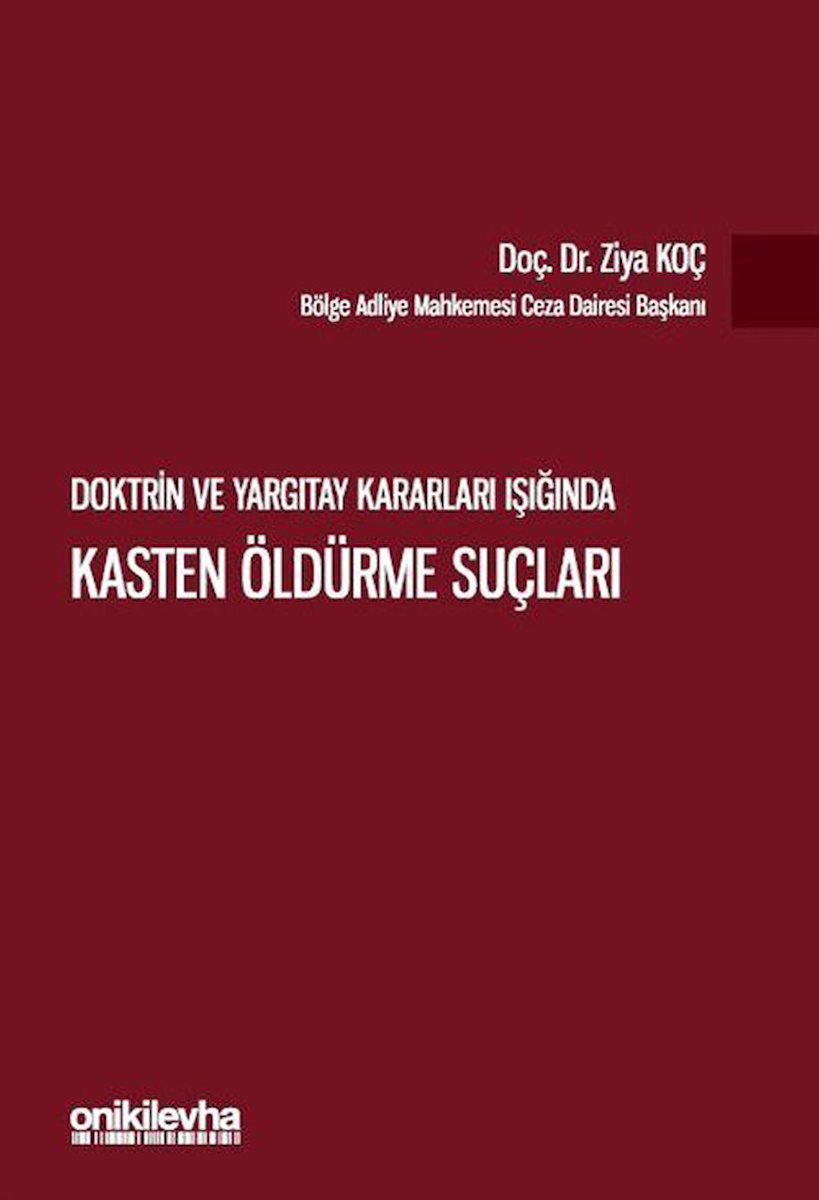Doktrin ve Yargıtay Kararları Işığında Kasten Öldürme Suçları / Ziya Koç