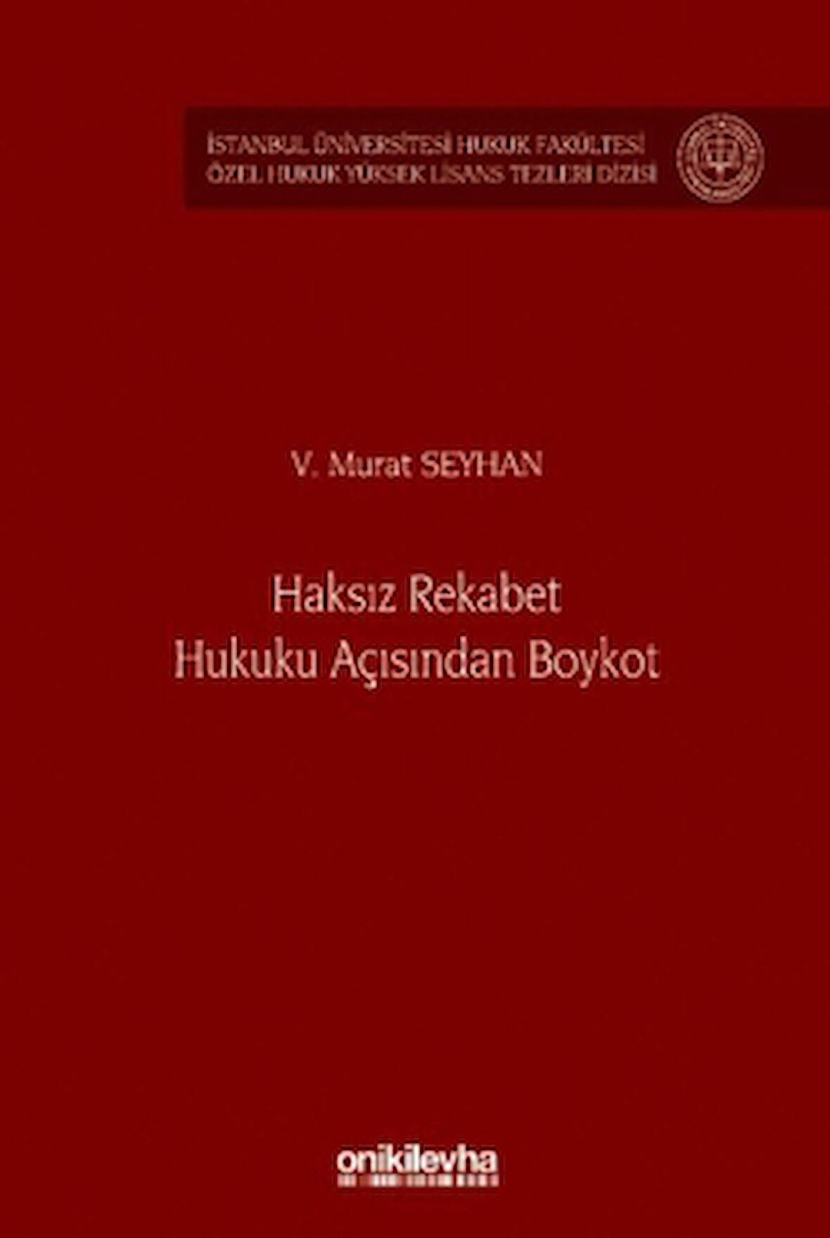 Haksız Rekabet Hukuku Açısından Boykot - İstanbul Üniversitesi Hukuk Fakültesi Özel Hukuk Yüksek Lisans Tezleri Dizisi No: 80