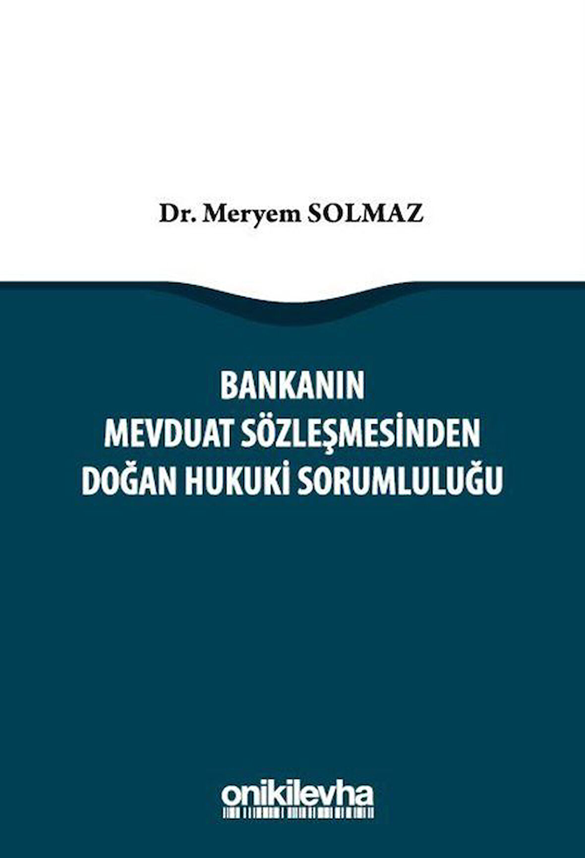 Bankanın Mevduat Sözleşmesinden Doğan Hukuki Sorumluluğu / Dr. Meryem Solmaz