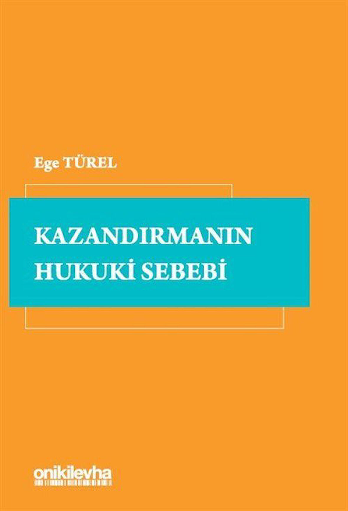 Kazandırmanın Hukuki Sebebi / Ege Türel
