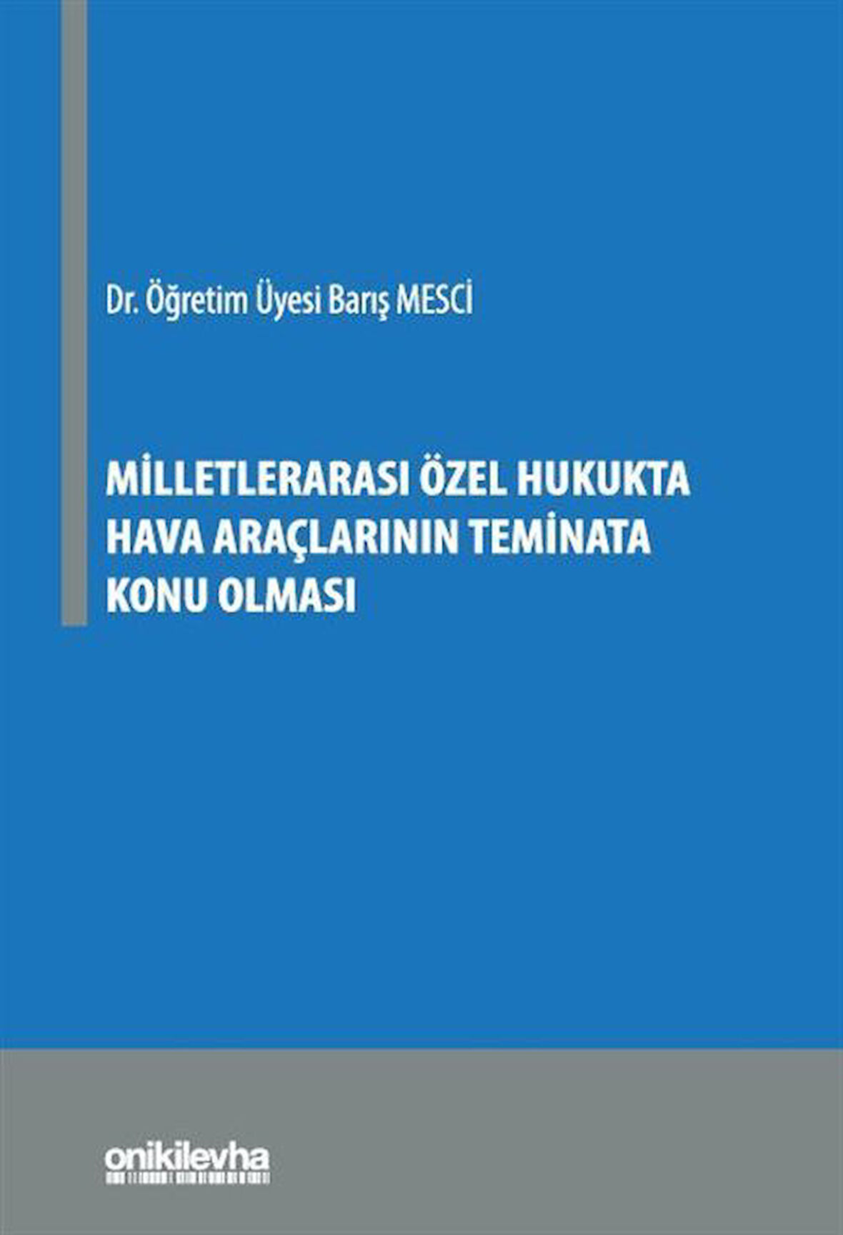 Milletlerarası Özel Hukukta Hava Araçlarının Teminata Konu Olması / Dr. Öğr. Üyesi Barış Mesci