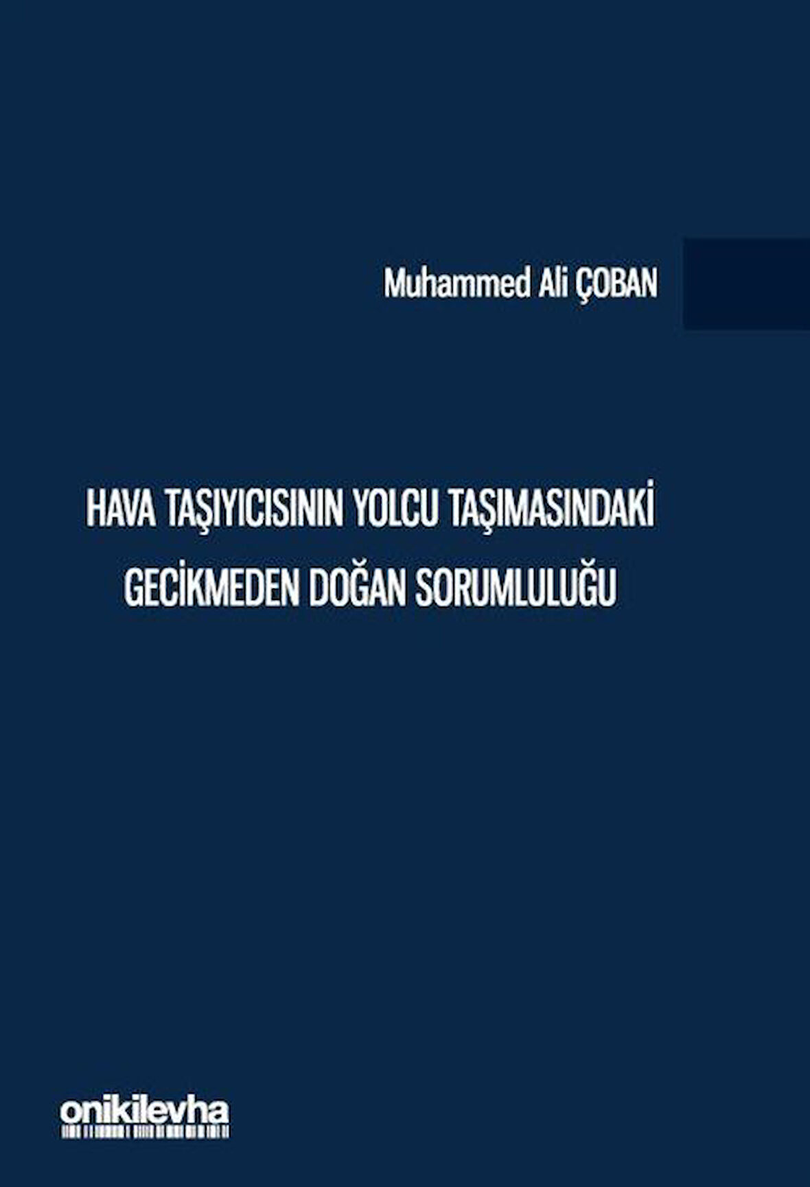 Hava Taşıyıcısının Yolcu Taşımasındaki Gecikmeden Doğan Sorumluluğu / Muhammed Ali Çoban