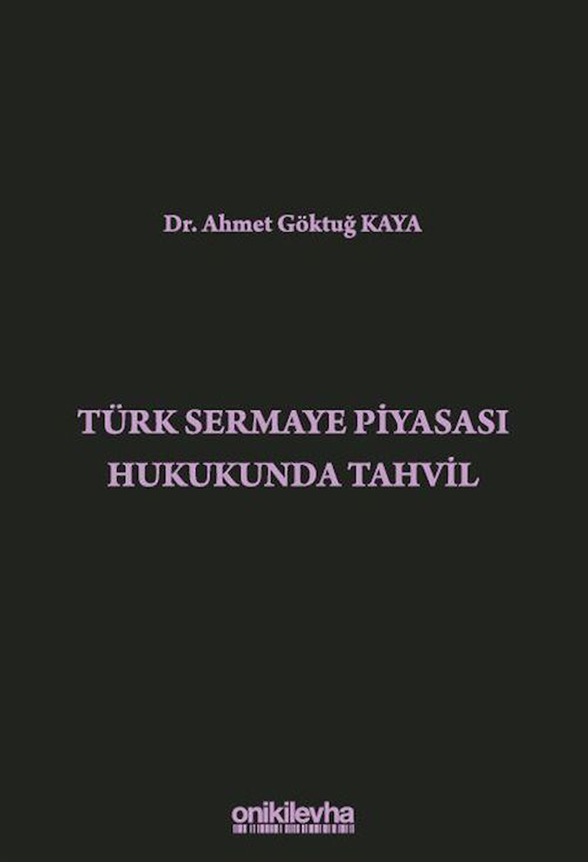 Türk Sermaye Piyasası Hukukunda Tahvil / Ahmet Göktuğ Kaya
